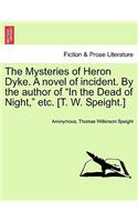 The Mysteries of Heron Dyke. a Novel of Incident. by the Author of in the Dead of Night, Etc. [T. W. Speight.]Vol.II