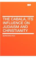 The Cabala, Its Influence on Judaism and Christianity