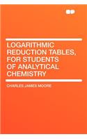 Logarithmic Reduction Tables, for Students of Analytical Chemistry
