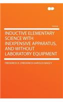 Inductive Elementary Science with Inexpensive Apparatus, and Without Laboratory Equipment