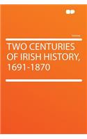 Two Centuries of Irish History, 1691-1870