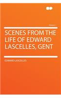 Scenes from the Life of Edward Lascelles, Gent Volume 1