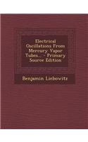 Electrical Oscillations from Mercury Vapor Tubes... - Primary Source Edition