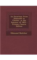 An Excursion from Sidmouth to Chester, in the Summer of 1803 - Primary Source Edition