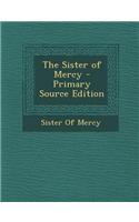 The Sister of Mercy - Primary Source Edition
