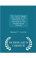 The Lord's Supper According to the Directory for Worship of the Presbyterian Church - Scholar's Choice Edition