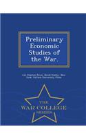 Preliminary Economic Studies of the War. - War College Series