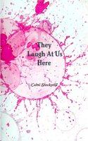 They Laugh at Us Here: (English)