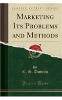 Marketing Its Problems and Methods (Classic Reprint)