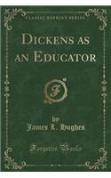 Dickens as an Educator (Classic Reprint)