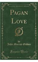 Pagan Love (Classic Reprint)