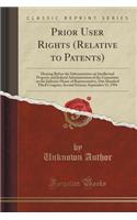 Prior User Rights (Relative to Patents): Hearing Before the Subcommittee on Intellectual Property and Judicial Administration of the Committee on the Judiciary House of Representative, One Hundred Third Congress, Second Session, September 13, 1994