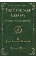 The Stoddard Library, Vol. 4: A Thousand Hours of Entertainment With the World's Great Writers; Illustrated (Classic Reprint)