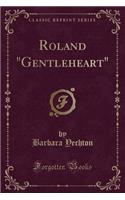 Roland "gentleheart" (Classic Reprint)