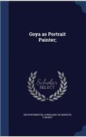 Goya as Portrait Painter;