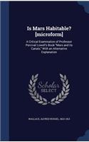 Is Mars Habitable? [microform]: A Critical Examination of Professor Percival Lowell's Book Mars and its Canals, With an Alternative Explanation