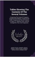 Tables Showing the Contents of the Several Volumes: Comprising the Annals of Congress, Congressional Debates, Congressional Globe, Congressional Record, Statutes at Large, U.S. Supreme Court Justices,