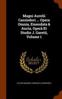 Magni Aurelii Cassiodori ... Opera Omnia, Emendata & Aucta, Opera Et Studio J. Garetii, Volume 1