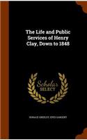 The Life and Public Services of Henry Clay, Down to 1848
