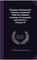 Remains, Historical & Literary, Connected with the Palatine Counties of Lancaster and Chester (, Volume 97
