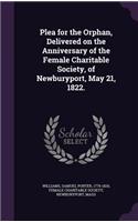 Plea for the Orphan, Delivered on the Anniversary of the Female Charitable Society, of Newburyport, May 21, 1822.