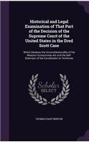 Historical and Legal Examination of That Part of the Decision of the Supreme Court of the United States in the Dred Scott Case: Which Declares the Unconstitutionality of the Missouri Compromise Act and the Self-Extension of the Constitution to Territories