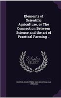 Elements of Scientific Agriculture, or The Connection Between Science and the art of Practical Farming ..