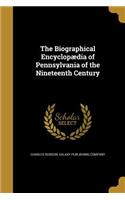 The Biographical Encyclopædia of Pennsylvania of the Nineteenth Century