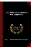 Zone Therapy, Or, Relieving Pain and Disease