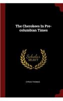 The Cherokees in Pre-Columbian Times