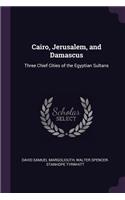 Cairo, Jerusalem, and Damascus
