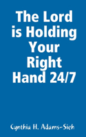 Lord is Holding Your Right Hand 24/7