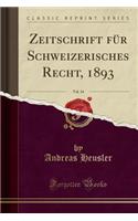 Zeitschrift FÃ¼r Schweizerisches Recht, 1893, Vol. 34 (Classic Reprint)