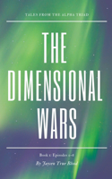 Tales From The Alpha Triad: The Dimensional Wars, Book 1: Episodes 0-6