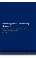 Reversing Polio: Overcoming Cravings the Raw Vegan Plant-Based Detoxification & Regeneration Workbook for Healing Patients.Volume 3