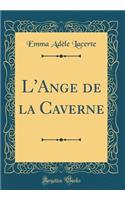 L'Ange de la Caverne (Classic Reprint)