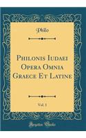 Philonis Iudaei Opera Omnia Graece Et Latine, Vol. 1 (Classic Reprint)