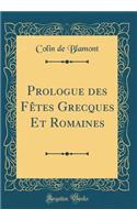 Prologue Des FÃ¨tes Grecques Et Romaines (Classic Reprint)