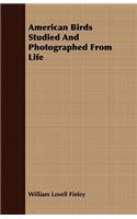 American Birds Studied and Photographed from Life
