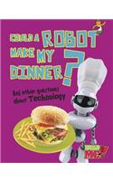 Could a Robot Make My Dinner?: And Other Questions about Technology(Questions You Never Thought You'd Ask)