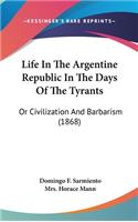 Life In The Argentine Republic In The Days Of The Tyrants