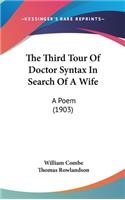 The Third Tour Of Doctor Syntax In Search Of A Wife: A Poem (1903)