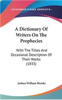 Dictionary Of Writers On The Prophecies