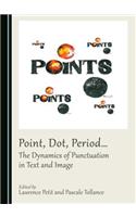 Point, Dot, Periodâ ] the Dynamics of Punctuation in Text and Image