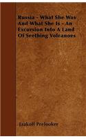 Russia - What She Was And What She Is - An Excursion Into A Land Of Seething Volcanoes