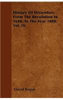 History Of Dissenters, From The Revolution In 1688, To The Year 1808. Vol. IV.
