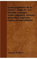 Faune populaire de la France - Tome II - Les Oiseaux sauvages - Noms vulgaires, dictons, proverbes, légendes, contes et superstitions