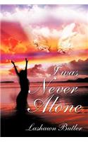 I Was Never Alone