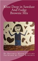 Knee Deep in Sawdust and Fudge Brownie Mix: (English)