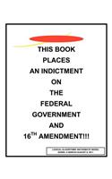 This book places an indictment on the federal government and 16th amendment!!!